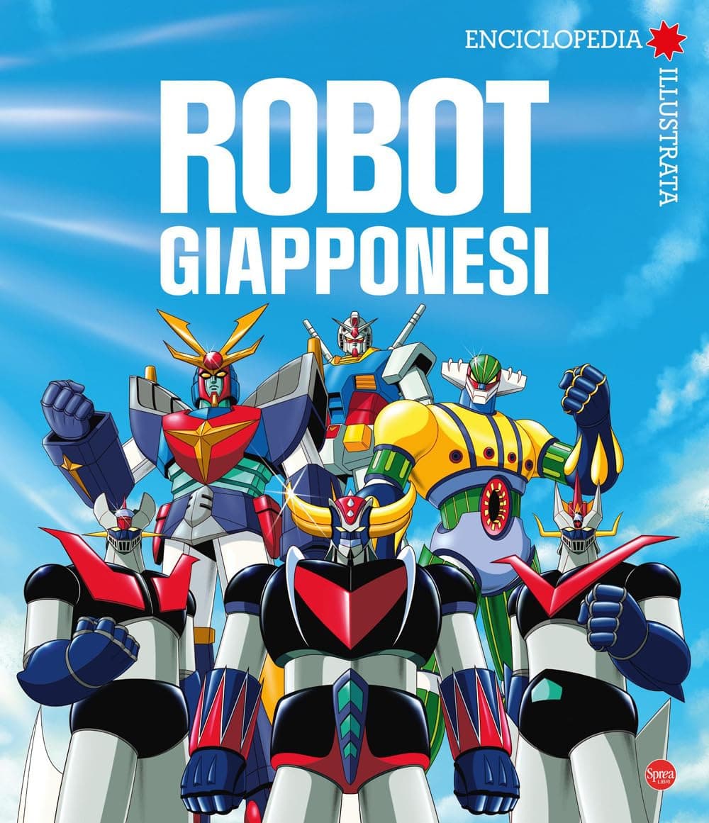 La Grande Enciclopedia dei Robot Giapponesi - Enciclopedie Anime 1 - Sprea - Italiano