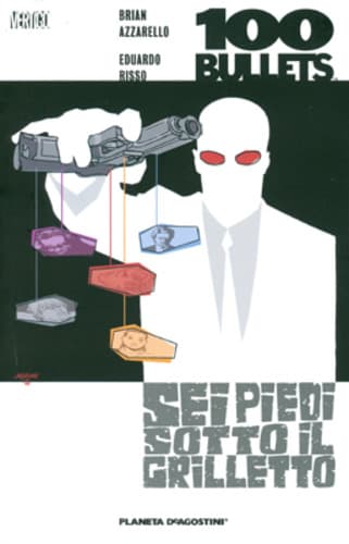 100 Bullets 6 - Sei Piedi Sotto il Grilletto - Vertigo - Planeta DeAgostini - Italiano
