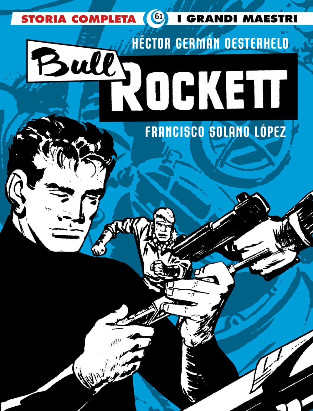 I Grandi Maestri 61 - Hector Oesterheld, Francisco Solano Lopez 5: Bull Rocket - Gli Albi della Cosmo 68 - Editoriale Cosmo - Italiano