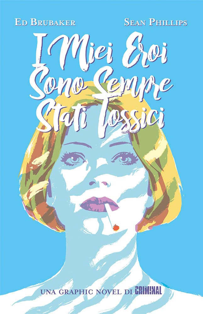 I Miei Eroi Sono Sempre Stati Tossici - Prima Ristampa - Criminal Presenta - Panini Comics - Italiano