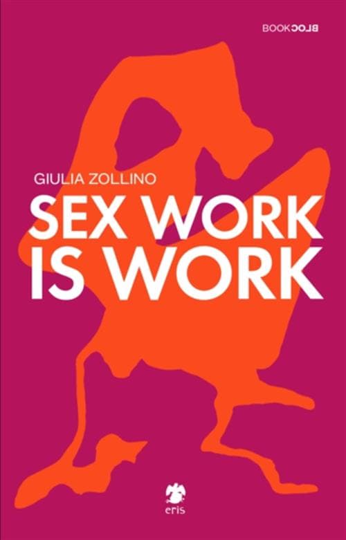 Sex Work is Work - Volume Unico - Book Block - Eris Edizioni - Italiano