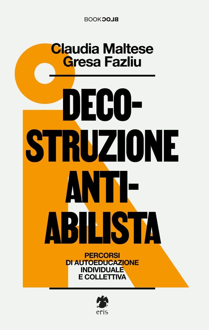 Decostruzione Antiabilista - Processi di Autoeducazione Individuale e Collettiva - Book Block - Eris Edizioni - Italiano
