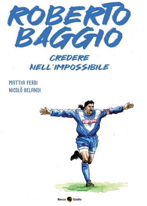 Roberto Baggio - Credere nell'Impossibile - Nuova Edizione - Becco Giallo - Italiano