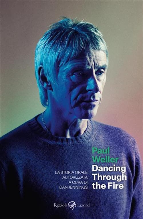 Paul Weller - Dancing Through the Fire - Oltre il Fumetto - Rizzoli Lizard - Italiano