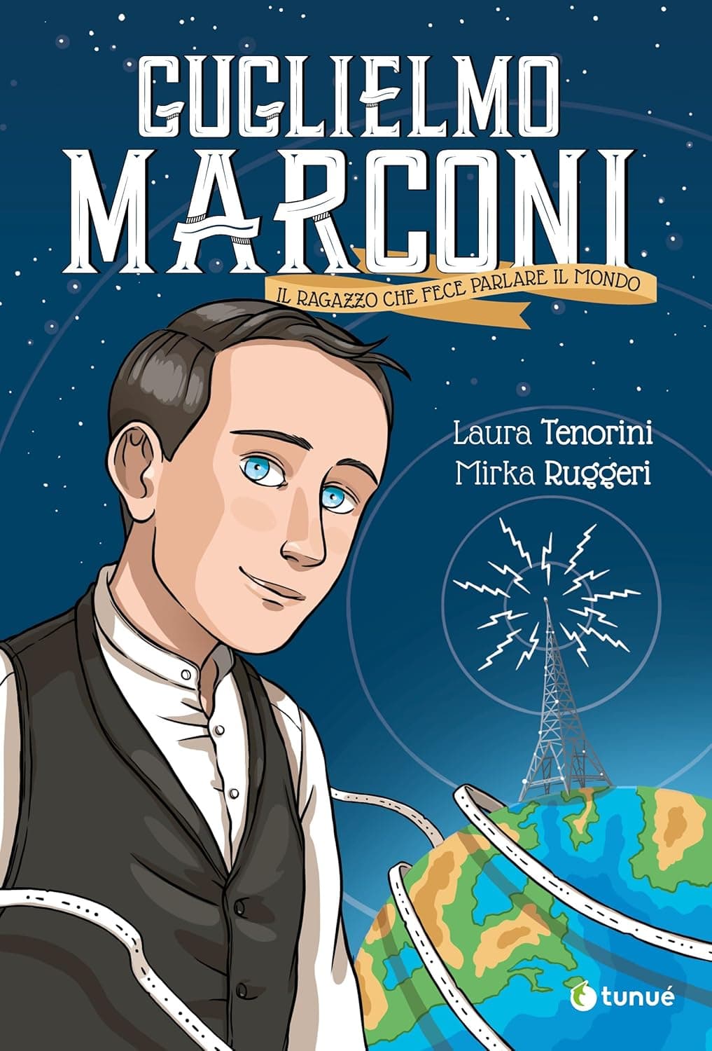 Guglielmo Marconi - Il Ragazzo che Fece Parlare il Mondo - Tunuè - Italiano