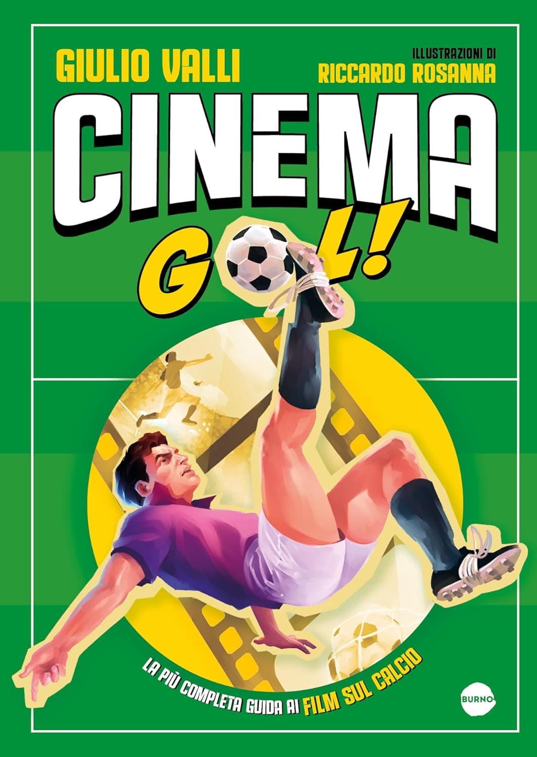 Cinema Gol! - La Più Completa Guida ai Film sul Calcio - Saggistica 7 - Burno - Italiano