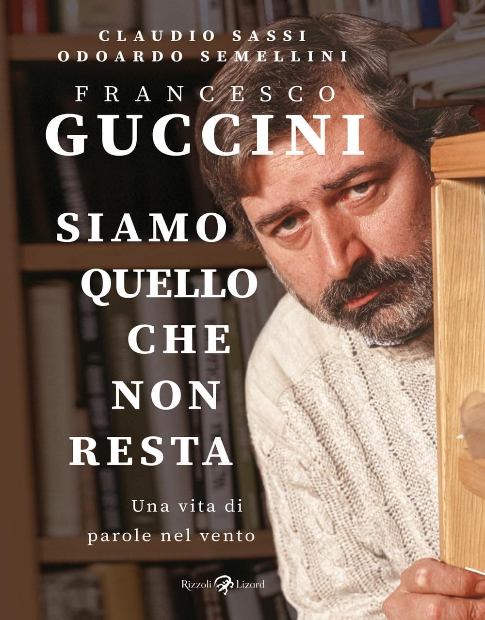 Francesco Guccini - Siamo Quello che Non Resta: Una Vita di Parole al Vento - Oltre il Fumetto - Rizzoli Lizard - Italiano