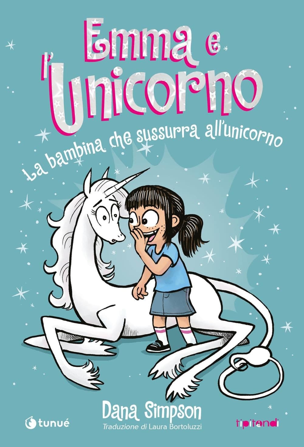 Emma e l'Unicorno - La Bambina che Sussurra all'Unicorno - Tipitondi 164 - Tunuè - Italiano