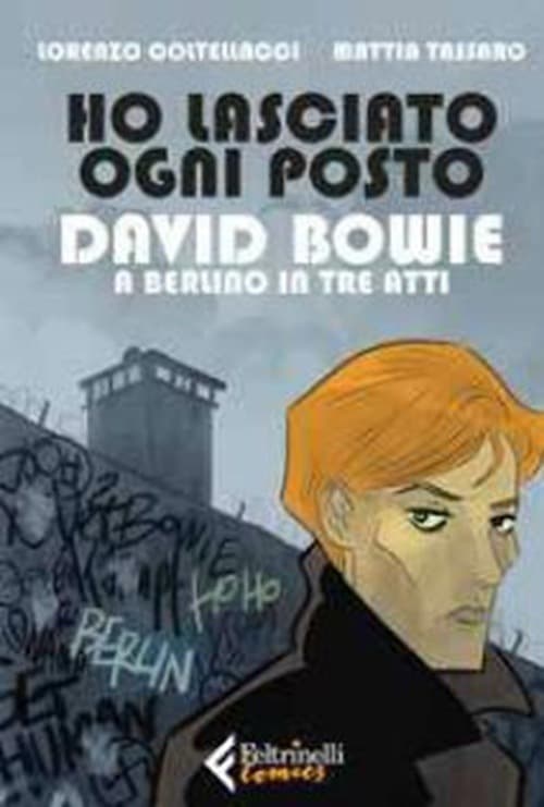 Ho Lasciato Ogni Posto - David Bowie a Berlino in Tre Atti - Feltrinelli Comics - Italiano