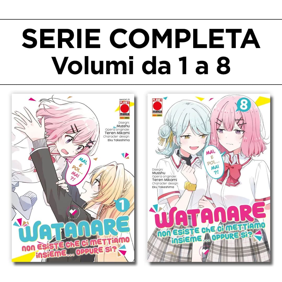 Watanare - Non Esiste che ci Mettiamo Insieme!... Oppure Si? 1/8 - Serie Completa - Panini Comics - Italiano