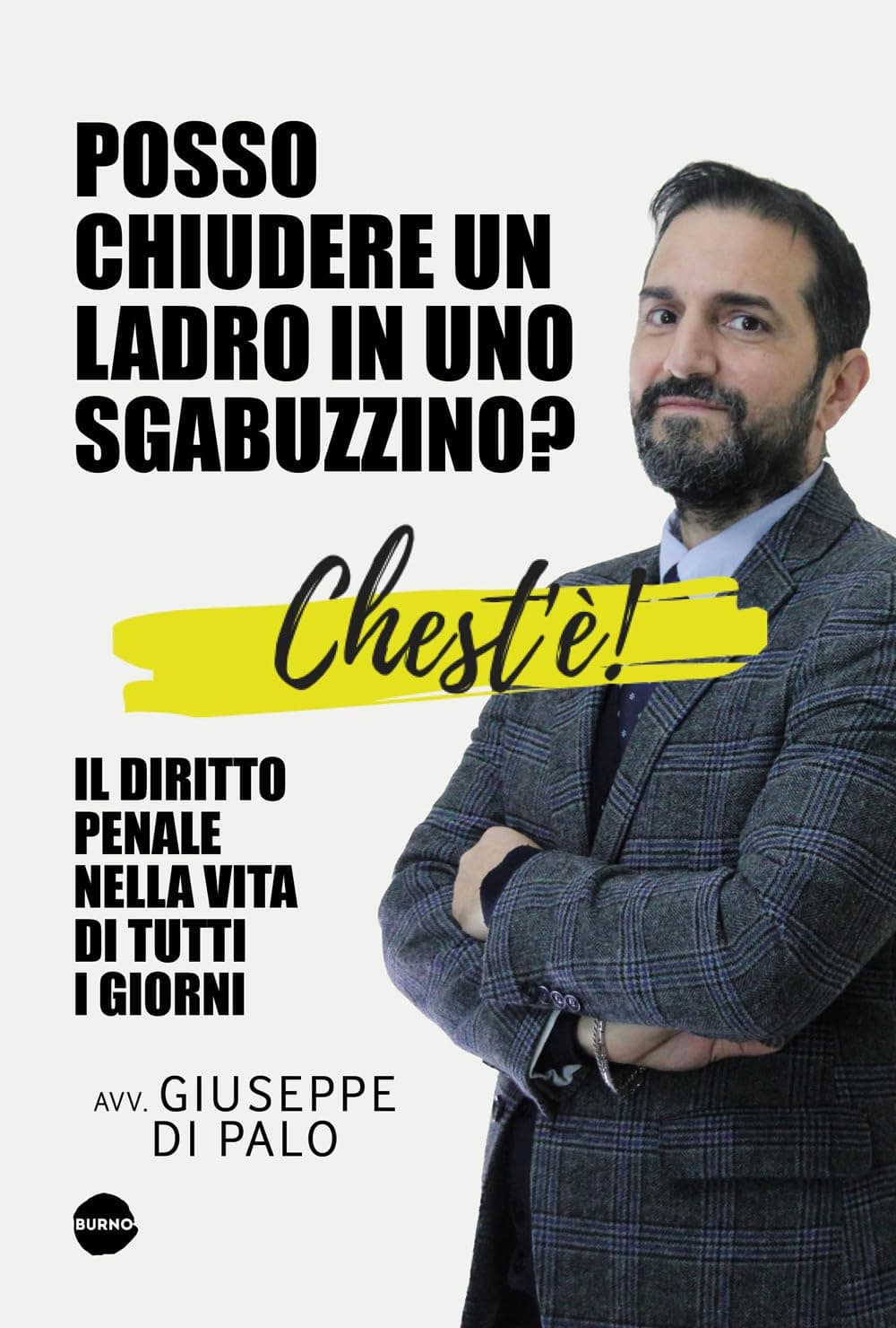 Chest'e! Posso Chiudere un Ladro in uno Sgabuzzino? - Il Diritto Penale nella Vita di Tutti i Giorni - Saggistica 18 - Burno - Italiano