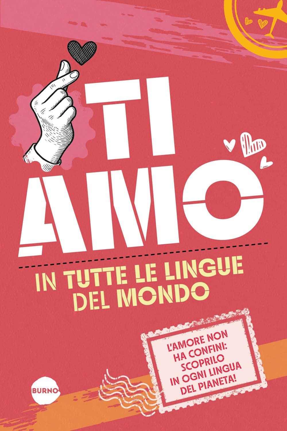 Ti Amo in Tutte le Lingue del Mondo - Saggistica 19 - Burno - Italiano