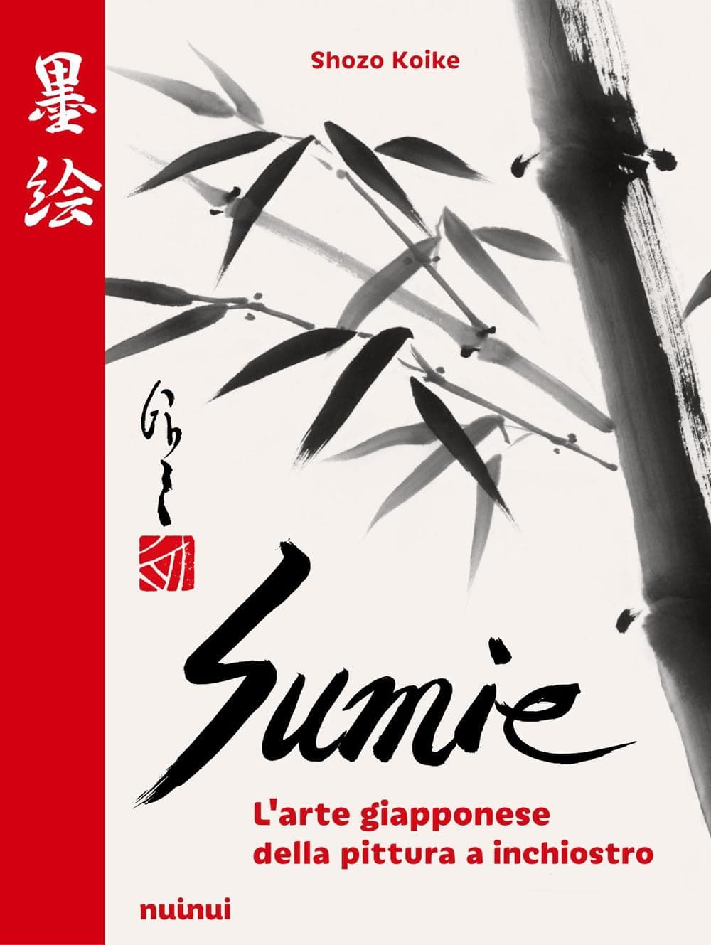 Sumie - L'Arte Giapponese della Pittura a Inchiostro - NuiNui - Italiano