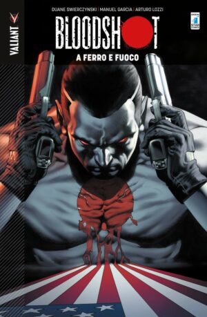 Bloodshot Vol. 1 - A Ferro e Fuoco - Valiant 123 - Edizioni Star Comics - Italiano