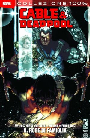 Cable & Deadpool Vol. 9 - Robe di Famiglia - 100% Marvel - Panini Comics - Italiano
