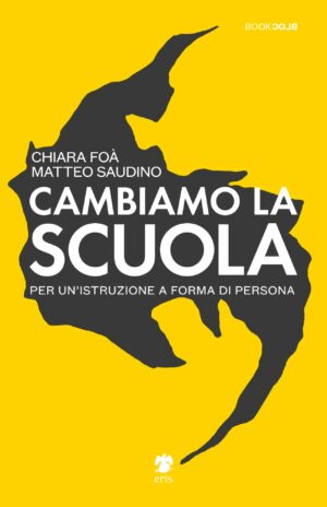 Cambiamo la Scuola - Per un'Istruzione a Forma di Persona Volume Unico - Italiano