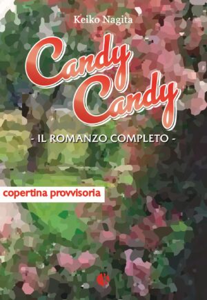 Candy Candy - Il Romanzo Completo - Kappalab - Italiano