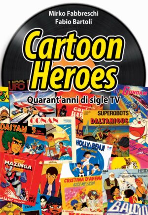 Cartoon Heroes - Quarant'Anni di Sigle TV Volume Unico - Italiano