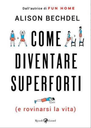 Come Diventare Superforti (e Rovinarsi la Vita) - Volume Unico - Rizzoli Lizard - Italiano