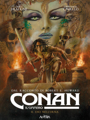 Conan il Cimmero Vol. 11 - Il Dio nell'Urna - Astra - Edizioni Star Comics - Italiano