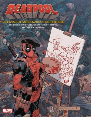 Deadpool - Disegnare il Mercenario Chiacchierone - Volume Unico - Panini Comics - Italiano