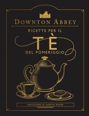 Downton Abbey - Ricette per il Tè del Pomeriggio - Volume Unico - Panini Comics - Italiano