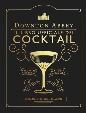 Downton Abbey - Il Libro Ufficiale dei Cocktail - Volume Unico - Panini Comics - Italiano