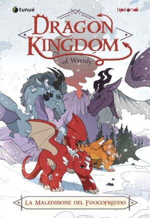 Dragon Kingdom of Wrenly - La Maledizione del Fuoco Freddo - Tipitondi - Tunuè - Italiano