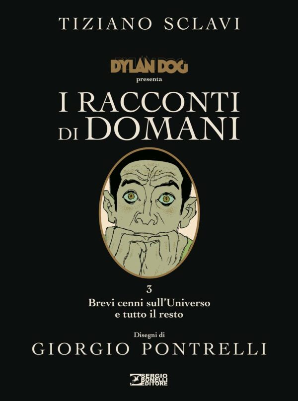 Dylan Dog - I Racconti di Domani 3 - Brevi Cenni sull'Universo e Tutto il Resto - Sergio Bonelli Editore - Italiano