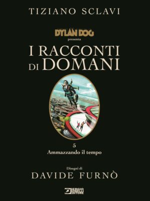 Dylan Dog - I Racconti di Domani 5 - Ammazzando il Tempo - Italiano