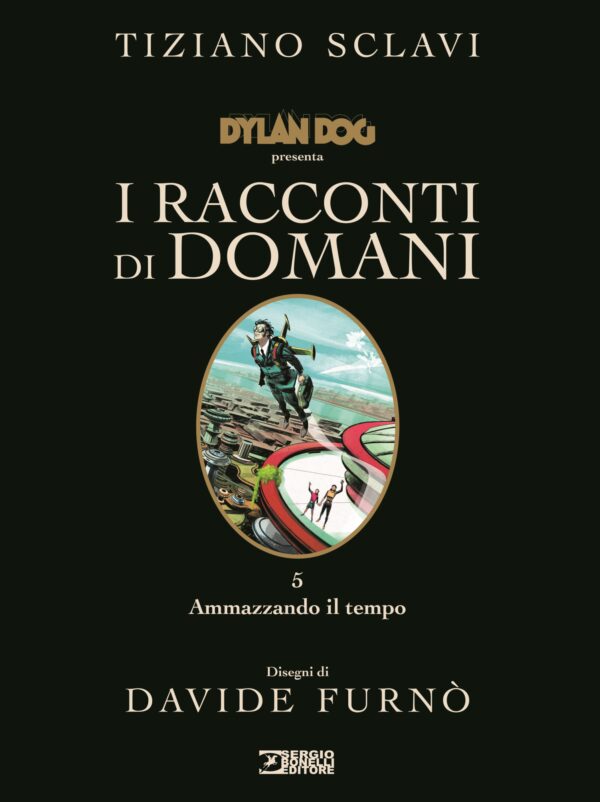 Dylan Dog - I Racconti di Domani 5 - Ammazzando il Tempo - Sergio Bonelli Editore - Italiano