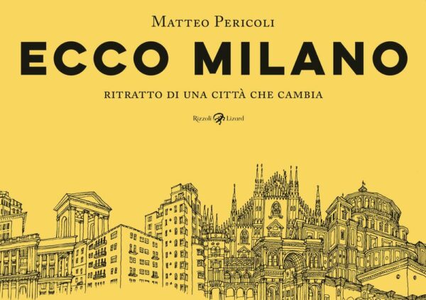 Ecco Milano - Un Viaggio nel Cuore della Rinascita di una Città - Rizzoli Lizard - Italiano