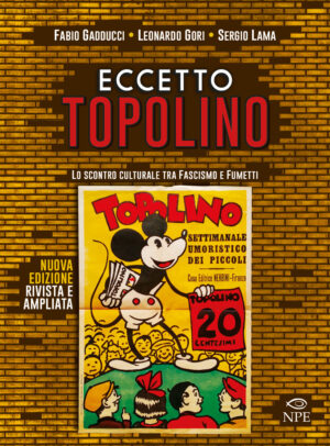 Eccetto Topolino - Lo Scontro Culturale tra il Fascismo e il Fumetto Volume Unico - Edizione Brossurata - Italiano