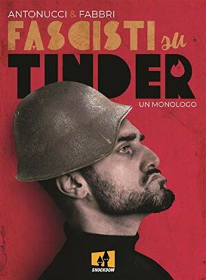 Fascisti su Tinder un Monologo di Daniele Fabbri - Volume Unico - Shockdom - Italiano