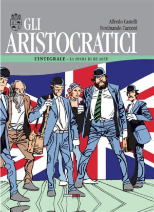 Gli Aristocratici - L'Integrale Vol. 7 - La Spada di Re Artù - Nona Arte - Editoriale Cosmo - Italiano