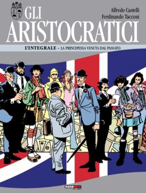 Gli Aristocratici - L'Integrale Vol. 9 - La Principessa Venuta dal Passato - Nona Arte - Editoriale Cosmo - Italiano