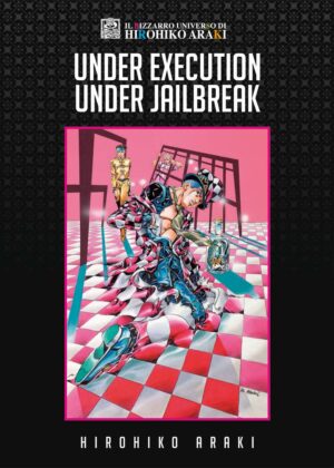 Under Execution Under Jailbreak - Il Bizzarro Universo di Hirohiko Araki 4 - Edizioni Star Comics - Italiano