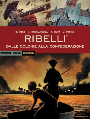 Historica 84 - Ribelli 4 - Dalle Colonie alla Confederazione - Mondadori - Italiano