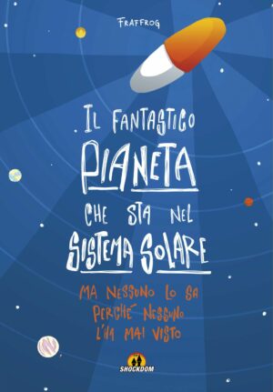 Il Fantastico Pianeta Che Sta Nel Sistema Solare Volume Unico - Italiano
