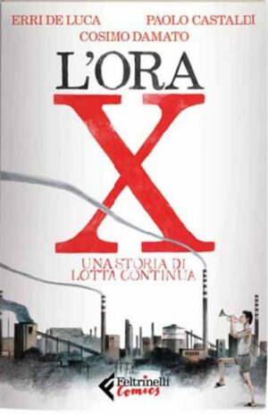 L'Ora X - Una Storia di Lotta Continua - Volume Unico - Feltrinelli Comics - Italiano