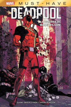 Deadpool - La Guerra di Wade Wilson - Marvel Must Have - Panini Comics - Italiano