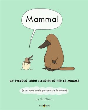 Mamma! - Un Piccolo Libro Illustrato per le Mamme Volume Unico - Italiano