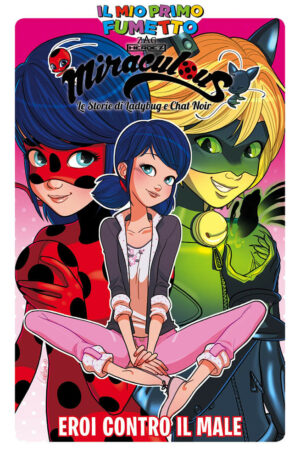Miraculous - Le Storie di Ladybug e Chat Noir 1 - Eroi Contro il Male - Il Mio Primo Fumetto - Panini Comics - Italiano