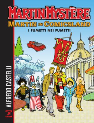 Martin Mystere - Martin in Comicsland: I Fumetti nei Fumetti - Sergio Bonelli Editore - Italiano