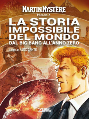 Martin Mystere Presenta - La Storia Impossibile del Mondo dal Big Bang all'Anno Zero - Sergio Bonelli Editore - Italiano