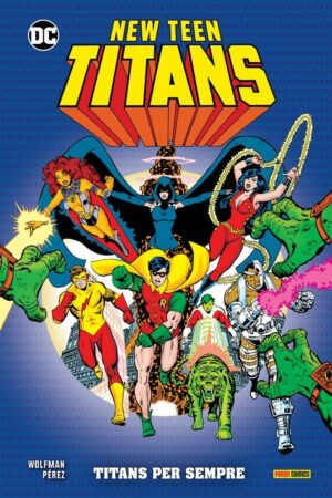 New Teen Titans di Wolfman & Pérez Vol. 1 - Titans per Sempre - Panini Comics - Italiano