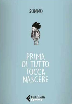 Prima di Tutto Tocca Nascere - Volume Unico - Feltrinelli Comics - Italiano