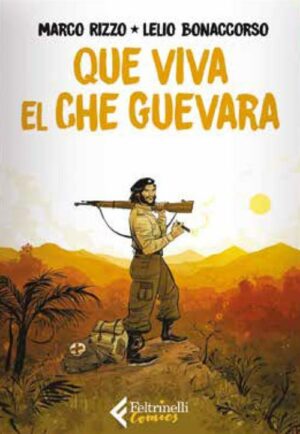 Que Viva El Che Guevara - Volume Unico - Feltrinelli Comics - Italiano