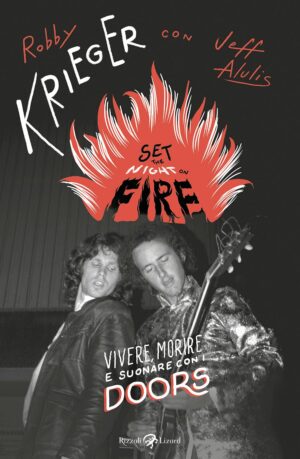 Set the Night on Fire - Le Mille Vite e le Mille Morti del Chitarrista dei Doors Volume Unico - Italiano