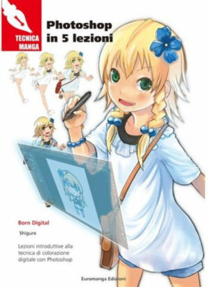 Tecnica Manga - Manuale Disegno - Photoshop in 5 Lezioni Volume Unico - Italiano